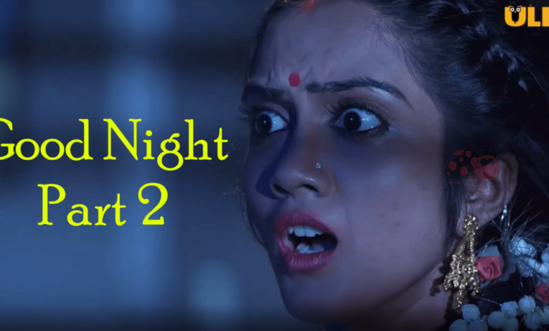 Watch Good Night PART2 Episode Review Ullu App Web Series Actress Name