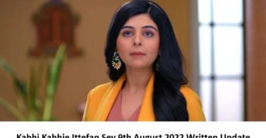 Kabhi Kabhi Ittefaq Sey Episode 9th August 2022 Full Written Update